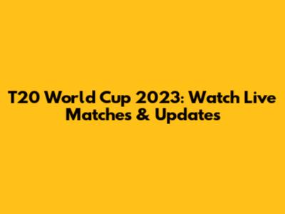 T20 World Cup 2023: Watch Live Matches & Updates