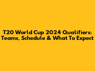 T20 World Cup 2024 Qualifiers: Teams, Schedule & What To Expect