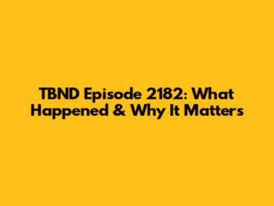 TBND Episode 2182: What Happened & Why It Matters