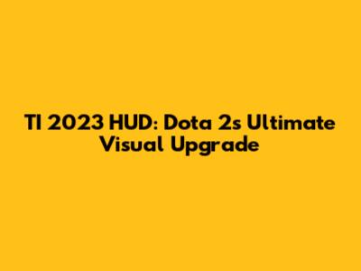 TI 2023 HUD: Dota 2's Ultimate Visual Upgrade