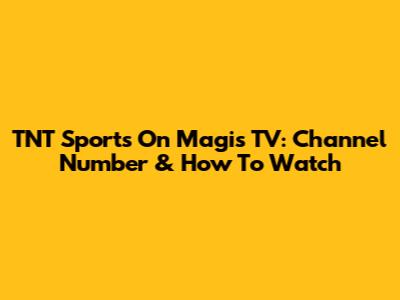 TNT Sports On Magis TV: Channel Number & How To Watch