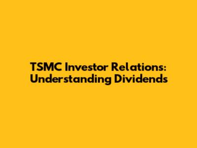 TSMC Investor Relations: Understanding Dividends