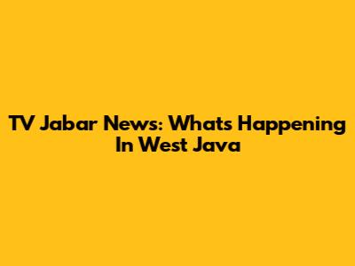 TV Jabar News: What's Happening In West Java