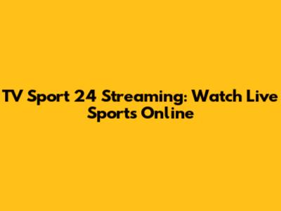 TV Sport 24 Streaming: Watch Live Sports Online