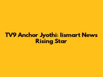 TV9 Anchor Jyothi: Iismart News' Rising Star