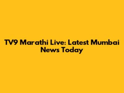 TV9 Marathi Live: Latest Mumbai News Today