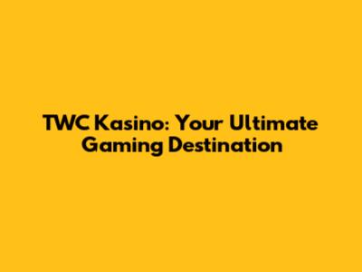 TWC Kasino: Your Ultimate Gaming Destination
