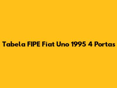 Tabela FIPE Fiat Uno 1995 4 Portas