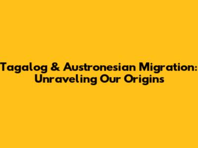 Tagalog & Austronesian Migration: Unraveling Our Origins