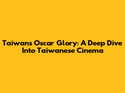 Taiwan's Oscar Glory: A Deep Dive Into Taiwanese Cinema