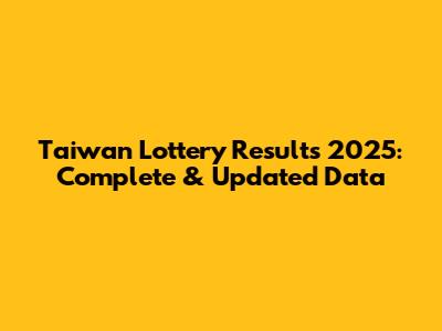 Taiwan Lottery Results 2025: Complete & Updated Data