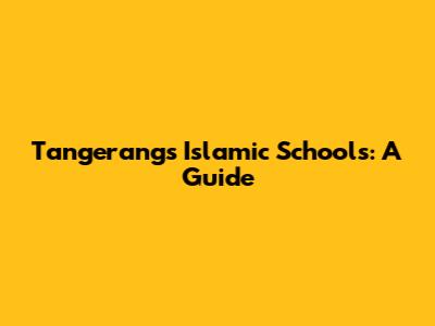 Tangerang's Islamic Schools: A Guide