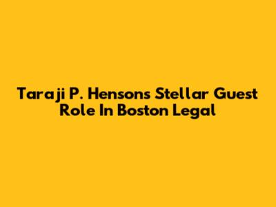 Taraji P. Henson's Stellar Guest Role In Boston Legal