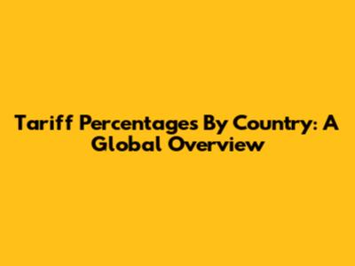 Tariff Percentages By Country: A Global Overview