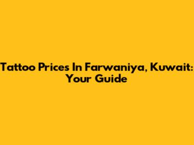 Tattoo Prices In Farwaniya, Kuwait: Your Guide