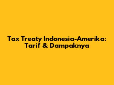 Tax Treaty Indonesia-Amerika: Tarif & Dampaknya