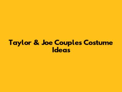 Taylor & Joe Couples Costume Ideas
