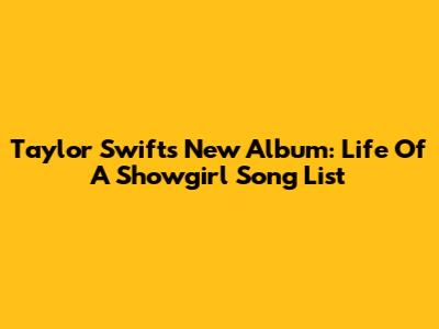 Taylor Swift's New Album: "Life Of A Showgirl" Song List