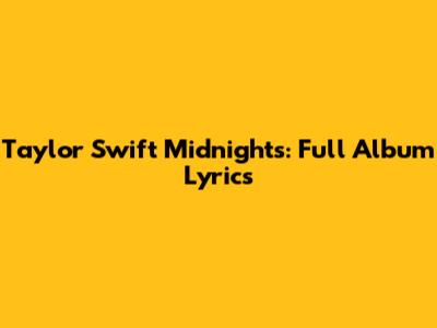 Taylor Swift Midnights: Full Album Lyrics