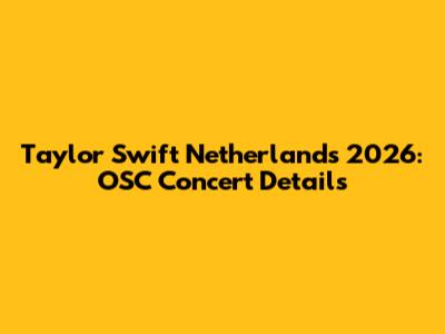 Taylor Swift Netherlands 2026: OSC Concert Details