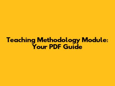 Teaching Methodology Module: Your PDF Guide