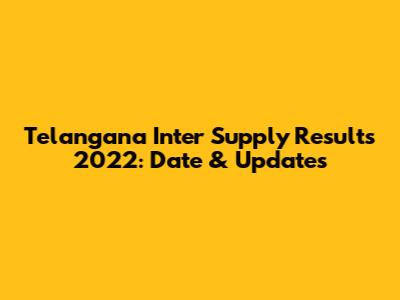 Telangana Inter Supply Results 2022: Date & Updates