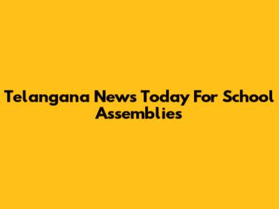 Telangana News Today For School Assemblies