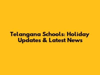 Telangana Schools: Holiday Updates & Latest News