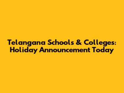 Telangana Schools & Colleges: Holiday Announcement Today