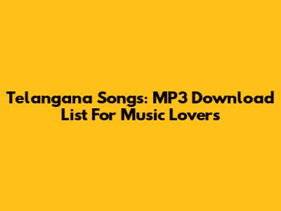 Telangana Songs: MP3 Download List For Music Lovers
