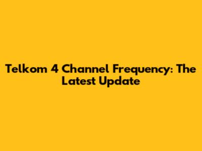 Telkom 4 Channel Frequency: The Latest Update
