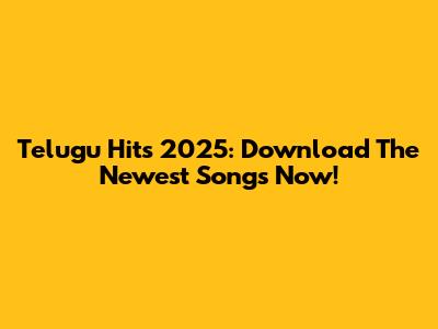 Telugu Hits 2025: Download The Newest Songs Now!