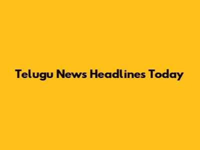 Telugu News Headlines Today