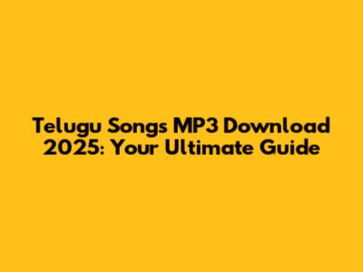 Telugu Songs MP3 Download 2025: Your Ultimate Guide