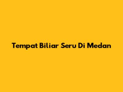 Tempat Biliar Seru Di Medan