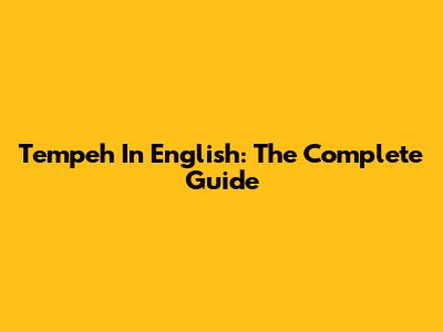 Tempeh In English: The Complete Guide