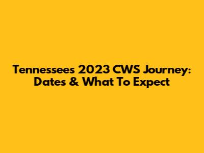 Tennessee's 2023 CWS Journey: Dates & What To Expect