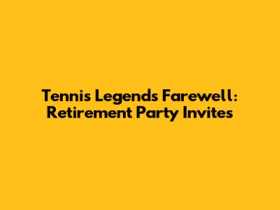 Tennis Legends' Farewell: Retirement Party Invites