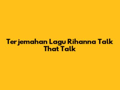 Terjemahan Lagu Rihanna "Talk That Talk"