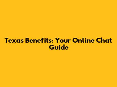 Texas Benefits: Your Online Chat Guide