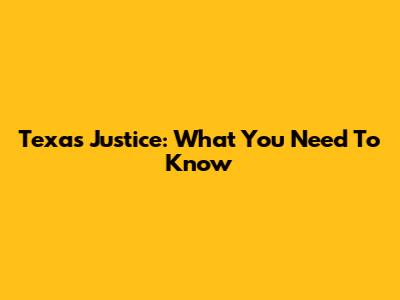 Texas Justice: What You Need To Know