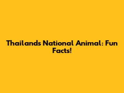 Thailand's National Animal: Fun Facts!