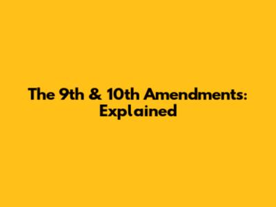 The 9th & 10th Amendments: Explained
