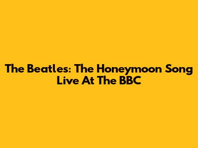 The Beatles: "The Honeymoon Song" Live At The BBC