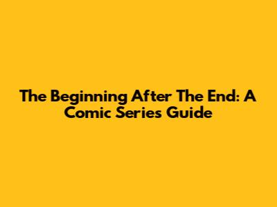 The Beginning After The End: A Comic Series Guide