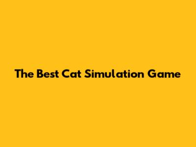 The Best Cat Simulation Game