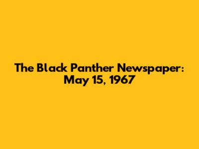 The Black Panther Newspaper: May 15, 1967