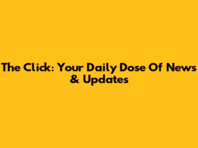 The Click: Your Daily Dose Of News & Updates