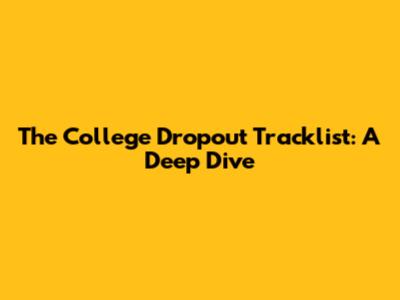 The College Dropout Tracklist: A Deep Dive