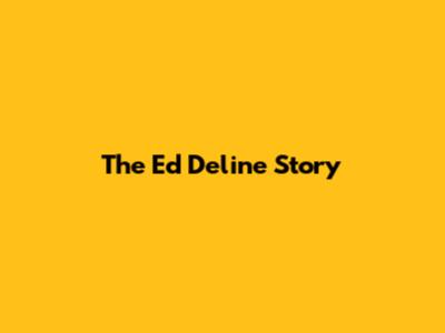 The Ed Deline Story